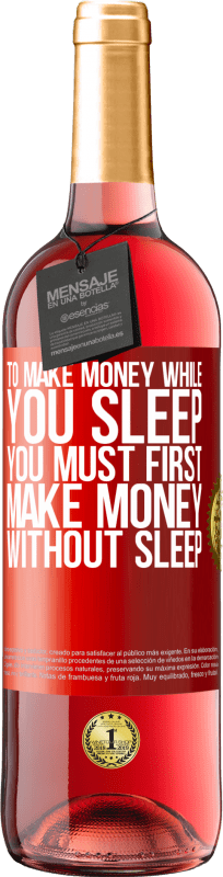 29,95 € | ロゼワイン ROSÉエディション 寝ている間にお金を稼ぐには、まず寝ないでお金を稼ぐ必要があります 赤いタグ. カスタマイズ可能なラベル 若いワイン 収穫 2023 Tempranillo