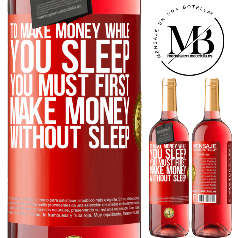 29,95 € Free Shipping | Rosé Wine ROSÉ Edition To make money while you sleep, you must first make money without sleep Red Label. Customizable label Young wine Harvest 2021 Tempranillo