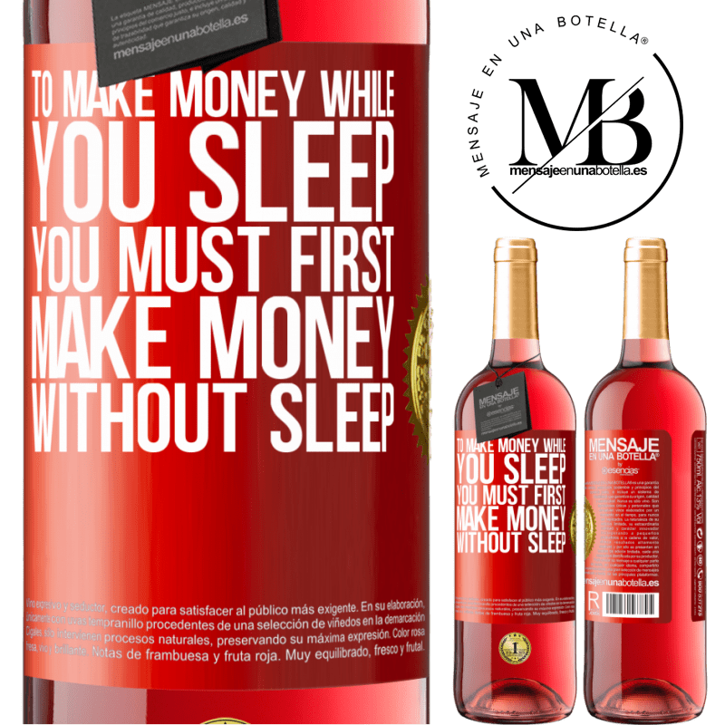 29,95 € Free Shipping | Rosé Wine ROSÉ Edition To make money while you sleep, you must first make money without sleep Red Label. Customizable label Young wine Harvest 2023 Tempranillo