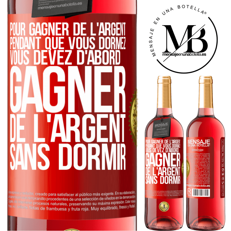 29,95 € Envoi gratuit | Vin rosé Édition ROSÉ Pour gagner de l'argent pendant que vous dormez, vous devez d'abord gagner de l'argent sans dormir Étiquette Rouge. Étiquette personnalisable Vin jeune Récolte 2023 Tempranillo