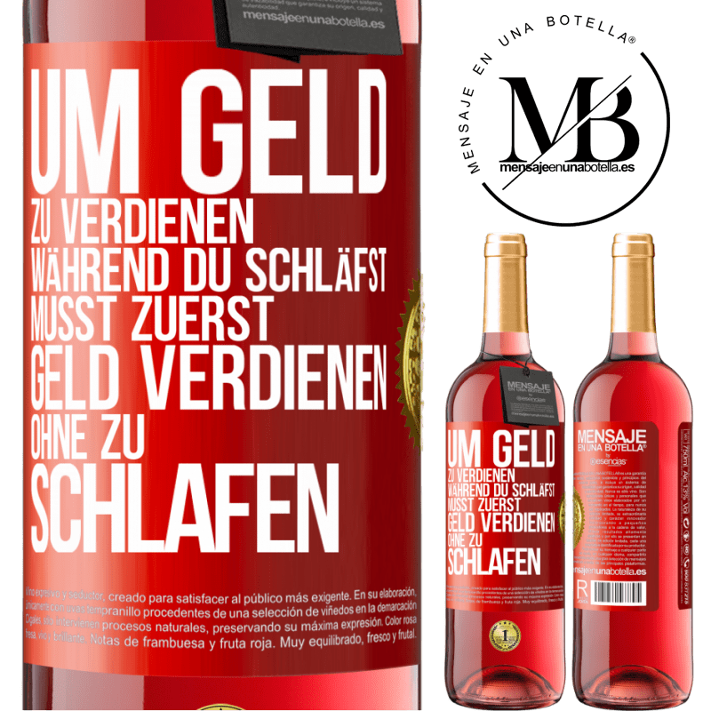 29,95 € Kostenloser Versand | Roséwein ROSÉ Ausgabe Um Geld zu verdienen während du schläfst, musst zuerst Geld verdienen, ohne zu schlafen Rote Markierung. Anpassbares Etikett Junger Wein Ernte 2025 Tempranillo