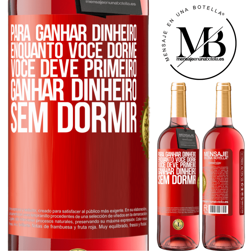 29,95 € Envio grátis | Vinho rosé Edição ROSÉ Para ganhar dinheiro enquanto você dorme, você deve primeiro ganhar dinheiro sem dormir Etiqueta Vermelha. Etiqueta personalizável Vinho jovem Colheita 2023 Tempranillo