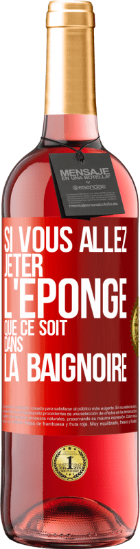 29,95 € Envoi gratuit | Vin rosé Édition ROSÉ Si vous allez jeter l'éponge que ce soit dans la baignoire Étiquette Rouge. Étiquette personnalisable Vin jeune Récolte 2025 Tempranillo