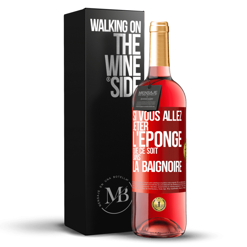 29,95 € Envoi gratuit | Vin rosé Édition ROSÉ Si vous allez jeter l'éponge que ce soit dans la baignoire Étiquette Rouge. Étiquette personnalisable Vin jeune Récolte 2024 Tempranillo