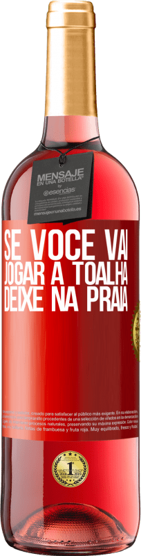 29,95 € | Vinho rosé Edição ROSÉ Se você vai jogar a toalha, deixe na praia Etiqueta Vermelha. Etiqueta personalizável Vinho jovem Colheita 2024 Tempranillo