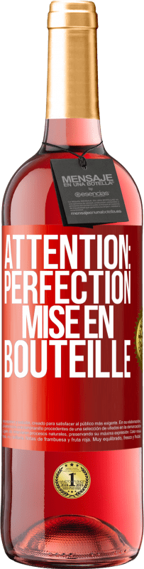 «Attention: perfection mise en bouteille» Édition ROSÉ
