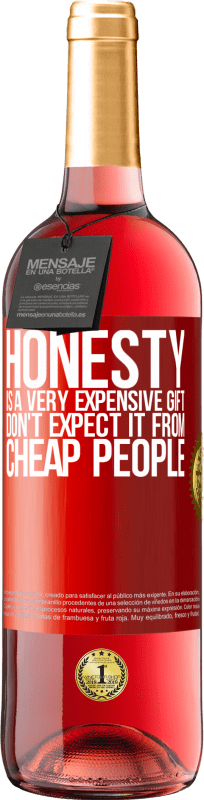 29,95 € Free Shipping | Rosé Wine ROSÉ Edition Honesty is a very expensive gift. Don't expect it from cheap people Red Label. Customizable label Young wine Harvest 2025 Tempranillo