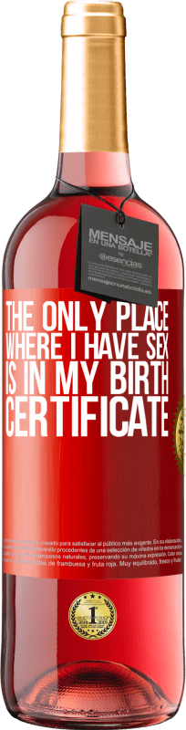 29,95 € | Rosé Wine ROSÉ Edition The only place where I have sex is in my birth certificate Red Label. Customizable label Young wine Harvest 2023 Tempranillo
