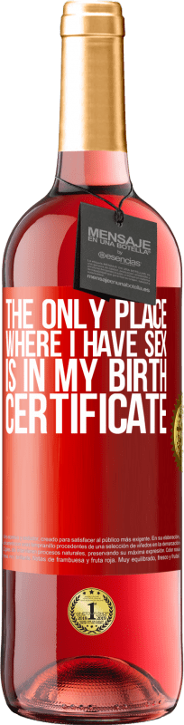 29,95 € | Rosé Wine ROSÉ Edition The only place where I have sex is in my birth certificate Red Label. Customizable label Young wine Harvest 2024 Tempranillo