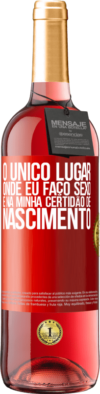 29,95 € | Vinho rosé Edição ROSÉ O único lugar onde eu faço sexo é na minha certidão de nascimento Etiqueta Vermelha. Etiqueta personalizável Vinho jovem Colheita 2024 Tempranillo