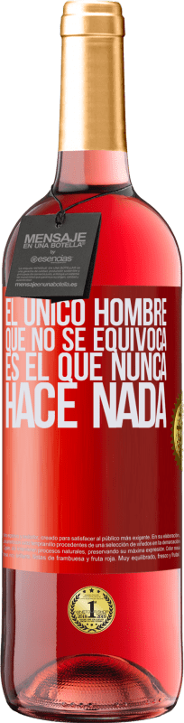 29,95 € | Vino Rosado Edición ROSÉ El único hombre que no se equivoca es el que nunca hace nada Etiqueta Roja. Etiqueta personalizable Vino joven Cosecha 2025 Tempranillo