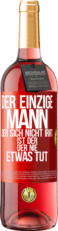 29,95 € Kostenloser Versand | Roséwein ROSÉ Ausgabe Der einzige Mann, der sich nicht irrt, ist der, der nie etwas tut Rote Markierung. Anpassbares Etikett Junger Wein Ernte 2025 Tempranillo