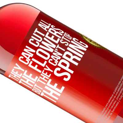 Unique & Personal Expressions. «They can cut all the flowers, but they can't stop the spring» ROSÉ Edition