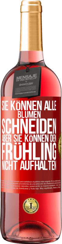 29,95 € Kostenloser Versand | Roséwein ROSÉ Ausgabe Sie können alle Blumen schneiden, aber sie können den Frühling nicht aufhalten Rote Markierung. Anpassbares Etikett Junger Wein Ernte 2025 Tempranillo