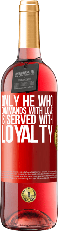 29,95 € | Rosé Wine ROSÉ Edition Only he who commands with love is served with loyalty Red Label. Customizable label Young wine Harvest 2024 Tempranillo