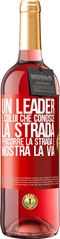 «Un leader è colui che conosce la strada, percorre la strada e mostra la via» Edizione ROSÉ