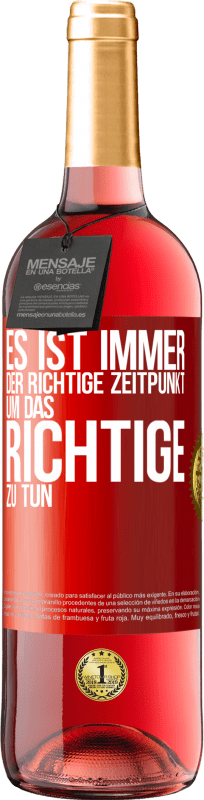 29,95 € | Roséwein ROSÉ Ausgabe Es ist immer der richtige Zeitpunkt, um das Richtige zu tun Rote Markierung. Anpassbares Etikett Junger Wein Ernte 2024 Tempranillo