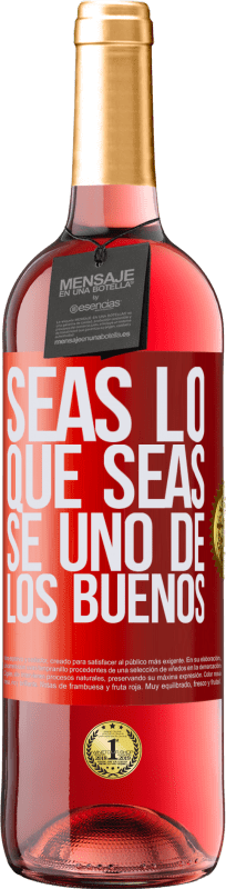 29,95 € | Vino Rosado Edición ROSÉ Seas lo que seas, se uno de los buenos Etiqueta Roja. Etiqueta personalizable Vino joven Cosecha 2024 Tempranillo