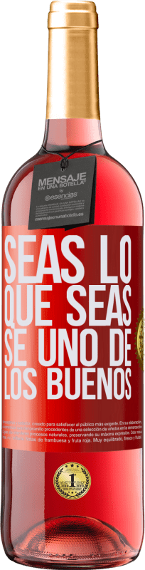 29,95 € Envío gratis | Vino Rosado Edición ROSÉ Seas lo que seas, se uno de los buenos Etiqueta Roja. Etiqueta personalizable Vino joven Cosecha 2025 Tempranillo
