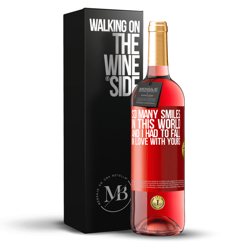 29,95 € Free Shipping | Rosé Wine ROSÉ Edition So many smiles in this world, and I had to fall in love with yours Red Label. Customizable label Young wine Harvest 2025 Tempranillo
