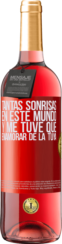 29,95 € | Vino Rosado Edición ROSÉ Tantas sonrisas en este mundo, y me tuve que enamorar de la tuya Etiqueta Roja. Etiqueta personalizable Vino joven Cosecha 2024 Tempranillo