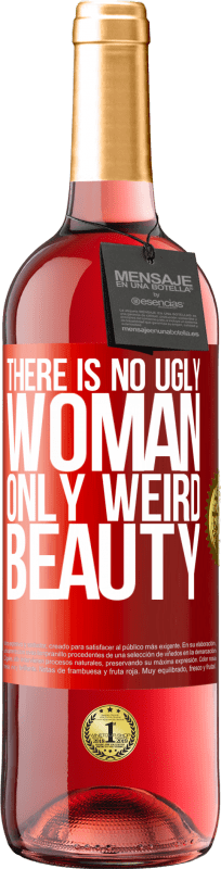 «There is no ugly woman, only weird beauty» ROSÉ Edition