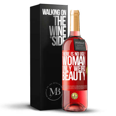 «There is no ugly woman, only weird beauty» ROSÉ Edition