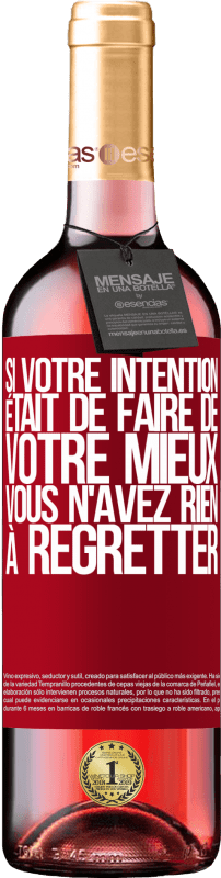 29,95 € | Vin rosé Édition ROSÉ Si votre intention était de faire de votre mieux, vous n'avez rien à regretter Étiquette Rouge. Étiquette personnalisable Vin jeune Récolte 2024 Tempranillo