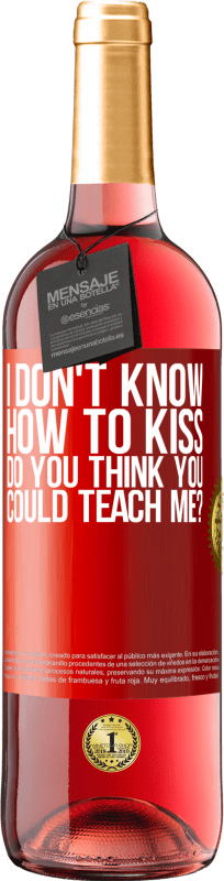 «I don't know how to kiss, do you think you could teach me?» ROSÉ Edition