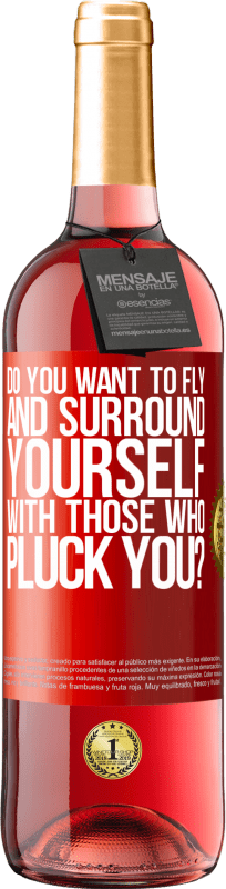 29,95 € Бесплатная доставка | Розовое вино Издание ROSÉ вы хотите летать и окружать себя теми, кто вас ебет? Красная метка. Настраиваемая этикетка Молодое вино Урожай 2025 Tempranillo
