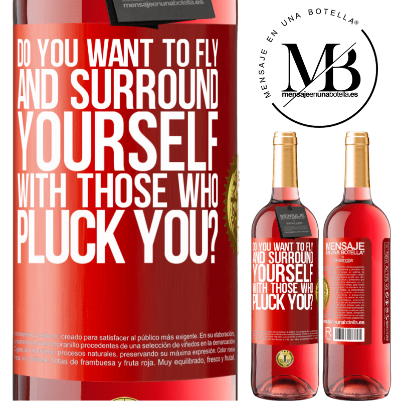 29,95 € Free Shipping | Rosé Wine ROSÉ Edition do you want to fly and surround yourself with those who pluck you? Red Label. Customizable label Young wine Harvest 2022 Tempranillo