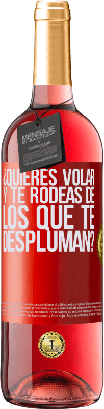 29,95 € Envío gratis | Vino Rosado Edición ROSÉ ¿Quieres volar y te rodeas de los que te despluman? Etiqueta Roja. Etiqueta personalizable Vino joven Cosecha 2025 Tempranillo