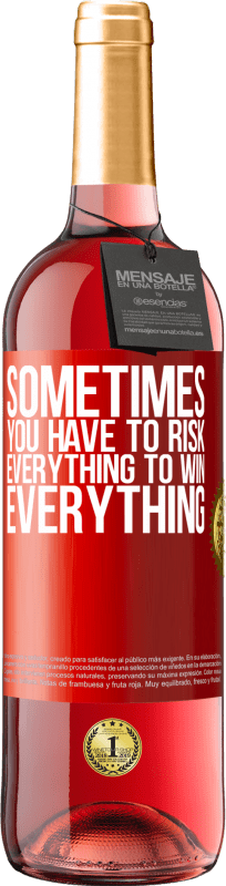 «Sometimes you have to risk everything to win everything» ROSÉ Edition