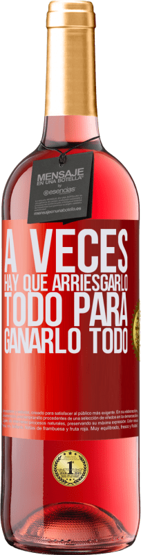 29,95 € | Vino Rosado Edición ROSÉ A veces hay que arriesgarlo todo para ganarlo todo Etiqueta Roja. Etiqueta personalizable Vino joven Cosecha 2024 Tempranillo