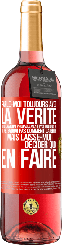 «Parle-moi toujours avec la vérité. Je ne l'aimerai probablement pas toujours ou je ne saurai pas comment la gérer mais laisse-mo» Édition ROSÉ