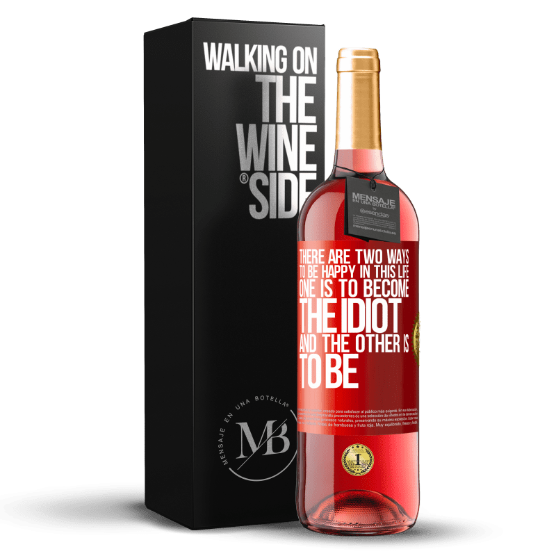 29,95 € Free Shipping | Rosé Wine ROSÉ Edition There are two ways to be happy in this life. One is to become the idiot, and the other is to be Red Label. Customizable label Young wine Harvest 2023 Tempranillo