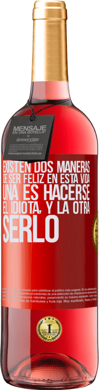 29,95 € Envío gratis | Vino Rosado Edición ROSÉ Existen dos maneras de ser feliz en esta vida. Una es hacerse el idiota, y la otra serlo Etiqueta Roja. Etiqueta personalizable Vino joven Cosecha 2024 Tempranillo