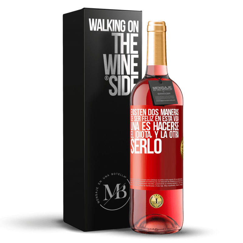 29,95 € Envío gratis | Vino Rosado Edición ROSÉ Existen dos maneras de ser feliz en esta vida. Una es hacerse el idiota, y la otra serlo Etiqueta Roja. Etiqueta personalizable Vino joven Cosecha 2024 Tempranillo