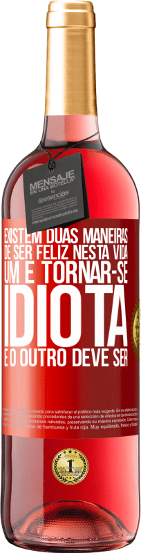 29,95 € | Vinho rosé Edição ROSÉ Existem duas maneiras de ser feliz nesta vida. Um é tornar-se idiota e o outro deve ser Etiqueta Vermelha. Etiqueta personalizável Vinho jovem Colheita 2025 Tempranillo