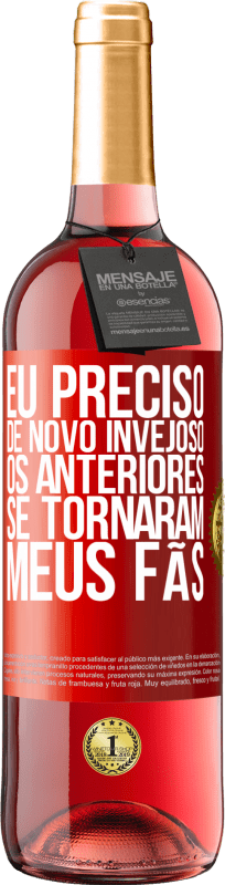 29,95 € Envio grátis | Vinho rosé Edição ROSÉ Eu preciso de novo invejoso. Os anteriores se tornaram meus fãs Etiqueta Vermelha. Etiqueta personalizável Vinho jovem Colheita 2025 Tempranillo