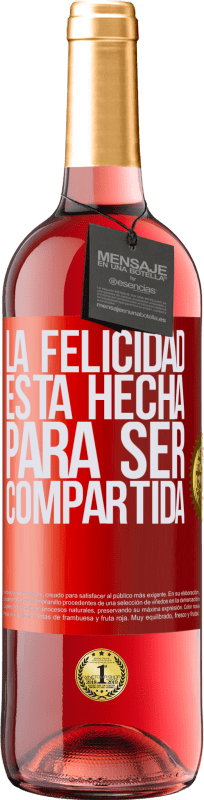 29,95 € | Vino Rosado Edición ROSÉ La felicidad está hecha para ser compartida Etiqueta Roja. Etiqueta personalizable Vino joven Cosecha 2023 Tempranillo