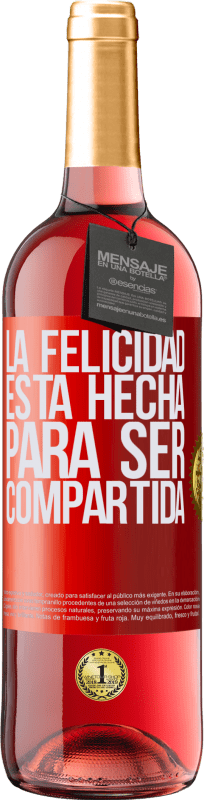 «La felicidad está hecha para ser compartida» Edición ROSÉ