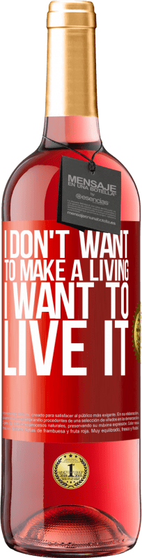 29,95 € | Rosé Wine ROSÉ Edition I don't want to make a living, I want to live it Red Label. Customizable label Young wine Harvest 2024 Tempranillo