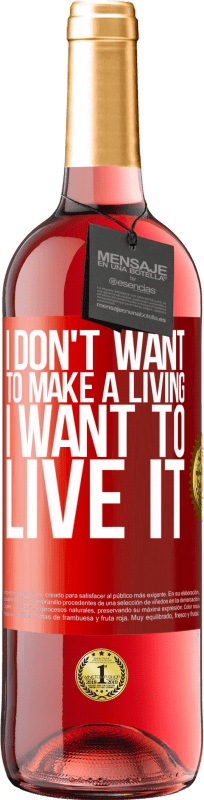 29,95 € Free Shipping | Rosé Wine ROSÉ Edition I don't want to make a living, I want to live it Red Label. Customizable label Young wine Harvest 2025 Tempranillo