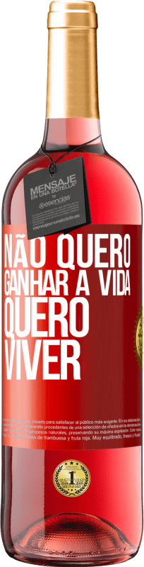 «Não quero ganhar a vida, quero viver» Edição ROSÉ