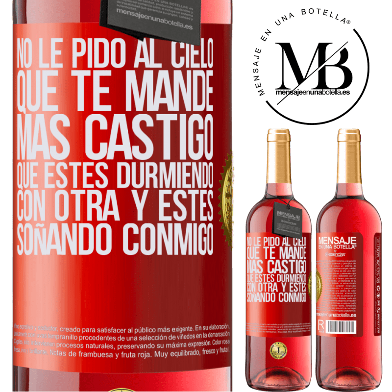 29,95 € Envío gratis | Vino Rosado Edición ROSÉ No le pido al cielo que te mande más castigo, que estés durmiendo con otra y estés soñando conmigo Etiqueta Roja. Etiqueta personalizable Vino joven Cosecha 2025 Tempranillo