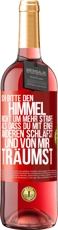 «Ich bitte den Himmel nicht um mehr Strafe, als dass du mit einer anderen schläfst und von mir träumst» ROSÉ Ausgabe