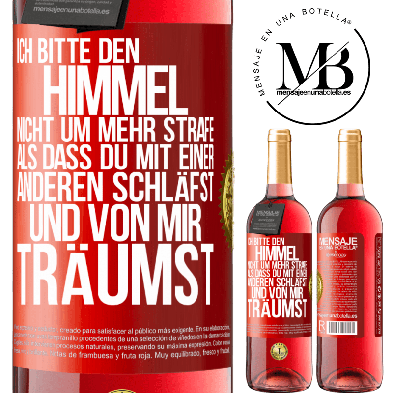 29,95 € Kostenloser Versand | Roséwein ROSÉ Ausgabe Ich bitte den Himmel nicht um mehr Strafe, als dass du mit einer anderen schläfst und von mir träumst Rote Markierung. Anpassbares Etikett Junger Wein Ernte 2025 Tempranillo