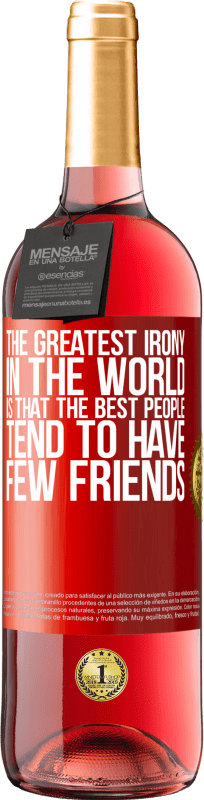 «The greatest irony in the world is that the best people tend to have few friends» ROSÉ Edition