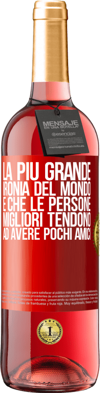 29,95 € | Vino rosato Edizione ROSÉ La più grande ironia del mondo è che le persone migliori tendono ad avere pochi amici Etichetta Rossa. Etichetta personalizzabile Vino giovane Raccogliere 2025 Tempranillo
